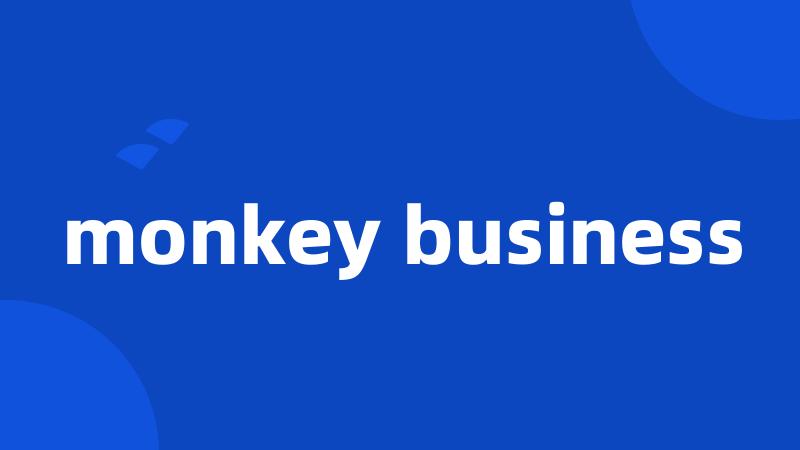 monkey business