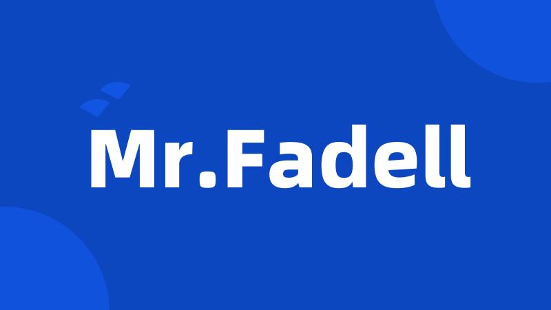 Mr.Fadell