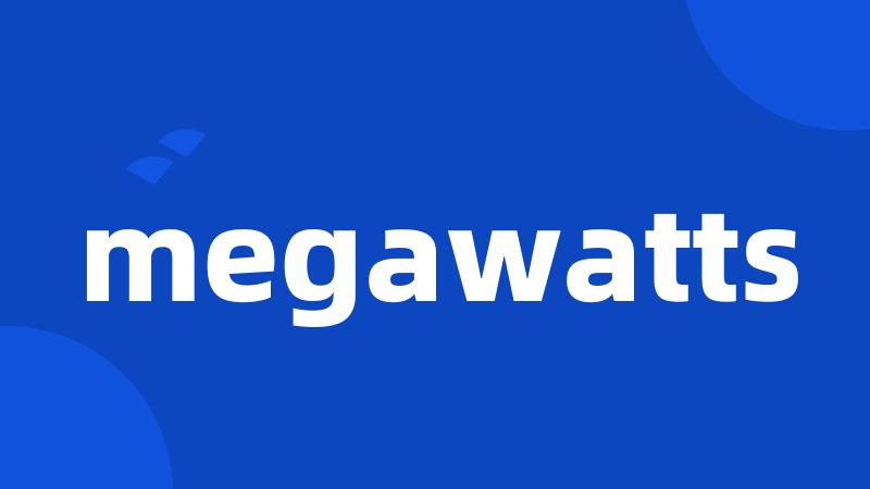 megawatts