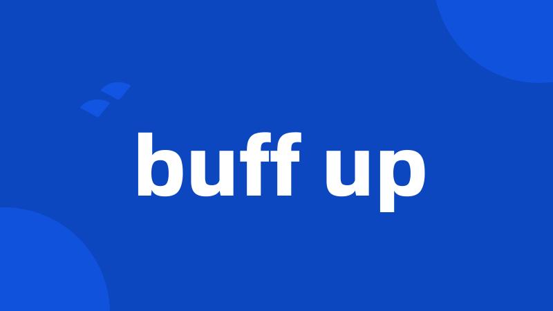 buff up