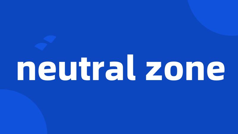 neutral zone