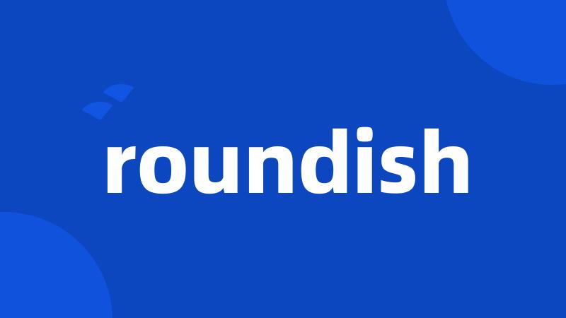 roundish