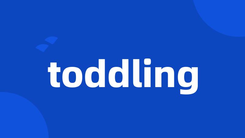 toddling