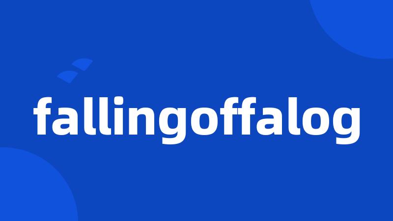 fallingoffalog