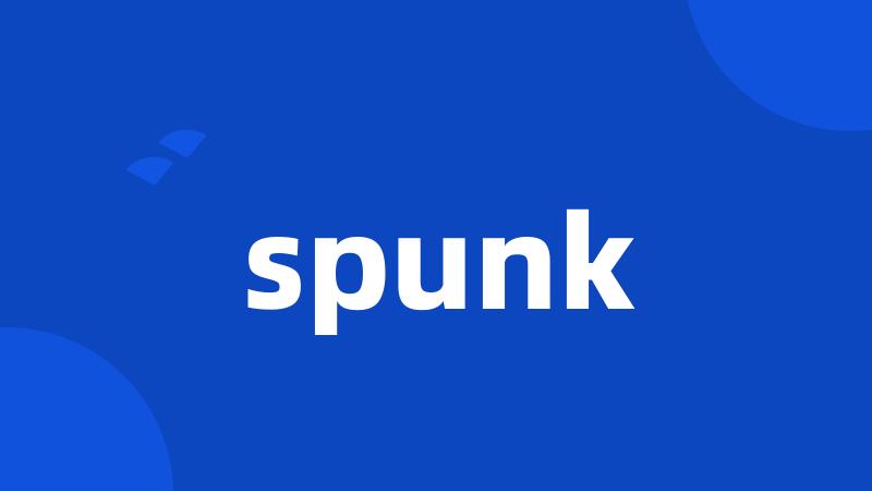 spunk