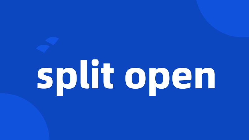 split open