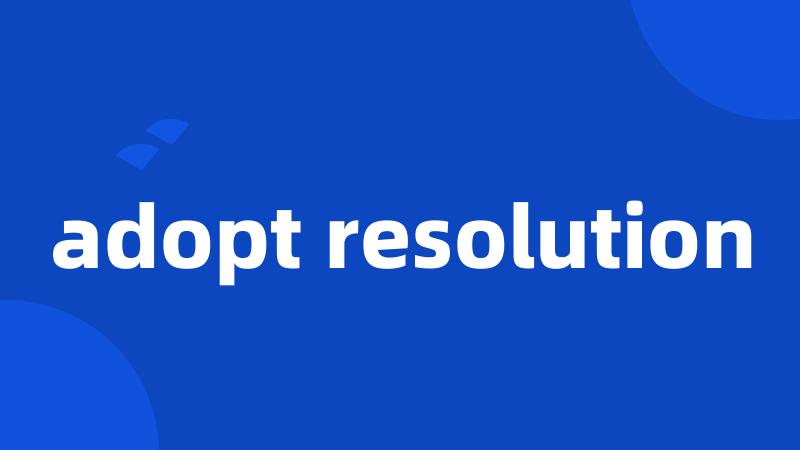 adopt resolution