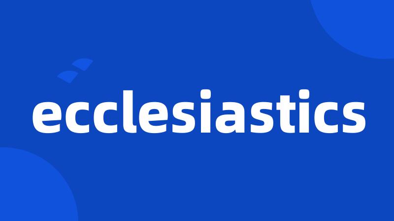 ecclesiastics