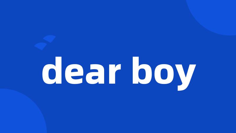 dear boy