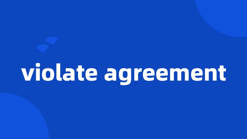 violate agreement