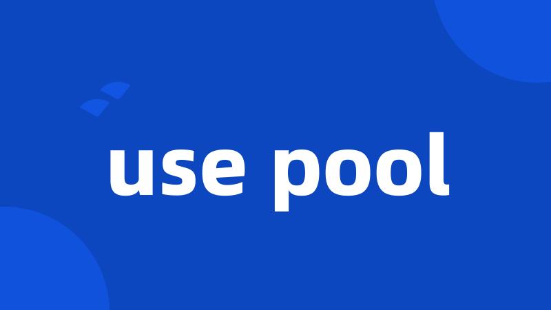 use pool