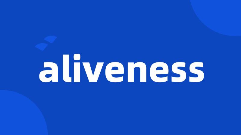 aliveness