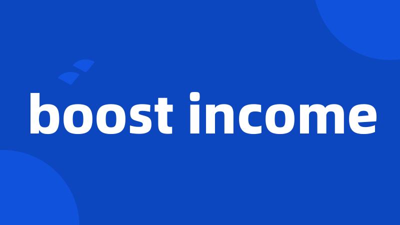 boost income