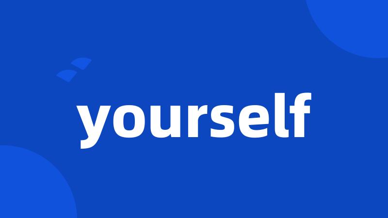 yourself