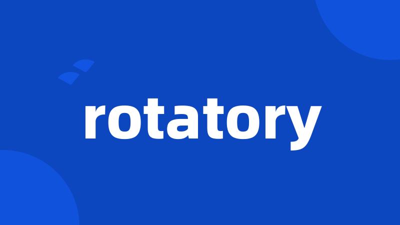 rotatory