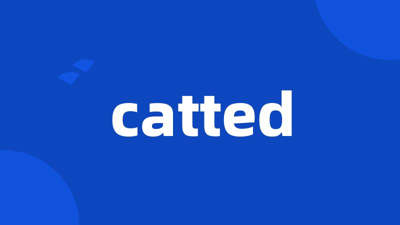 catted