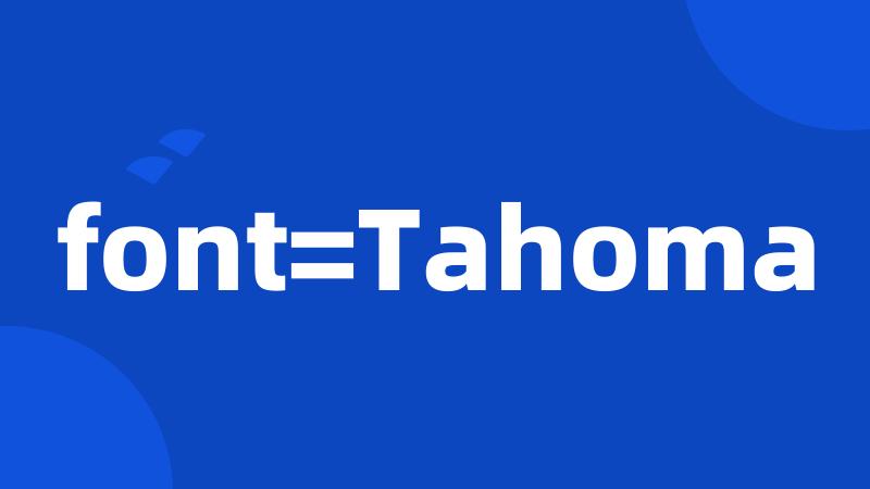 font=Tahoma