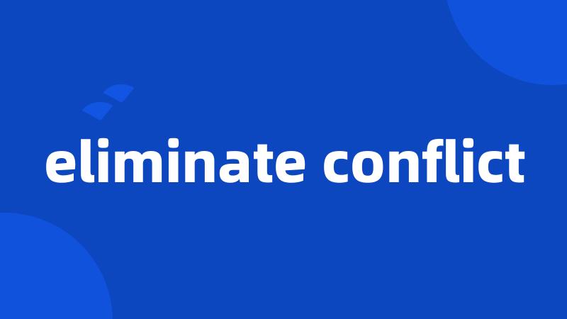 eliminate conflict