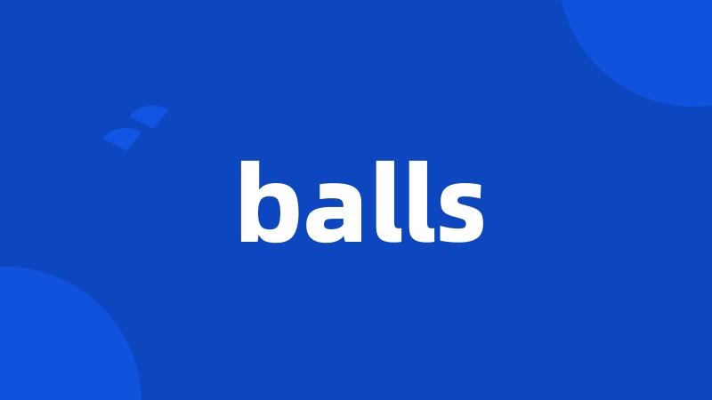 balls