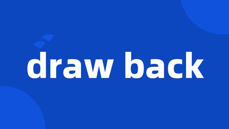 draw back