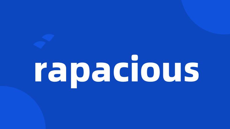 rapacious