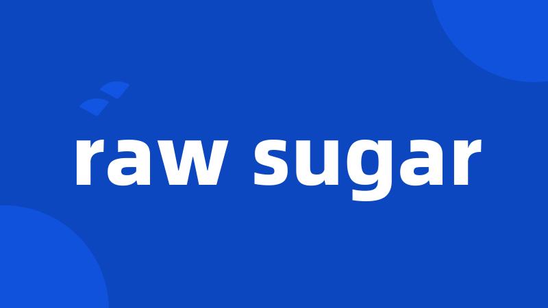 raw sugar