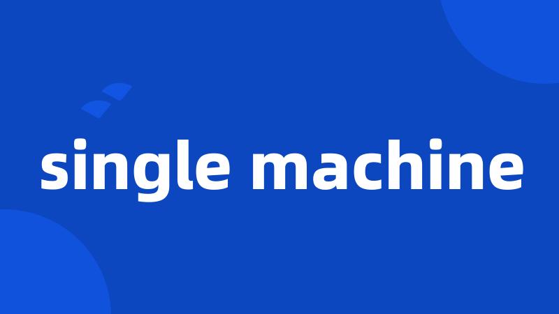 single machine