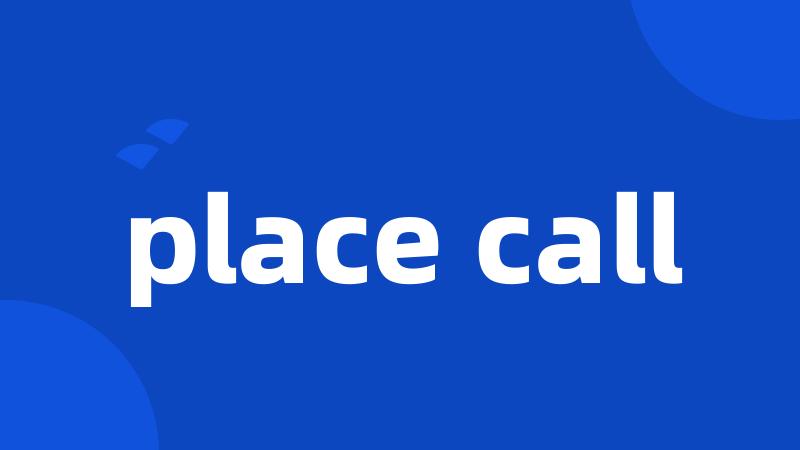 place call