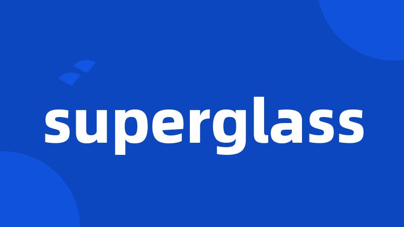 superglass