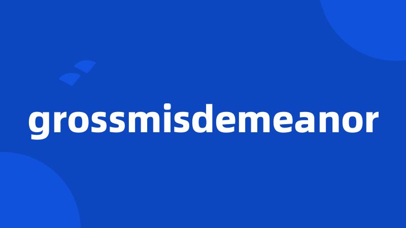 grossmisdemeanor