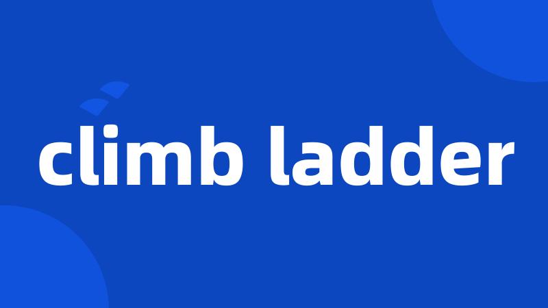 climb ladder