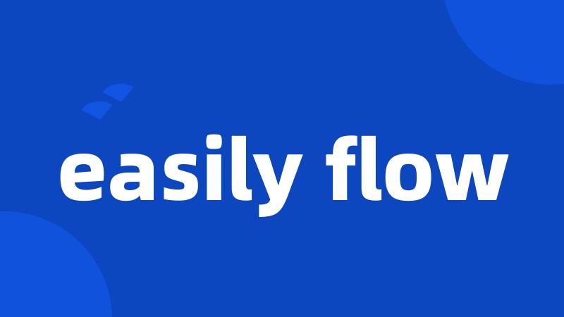 easily flow