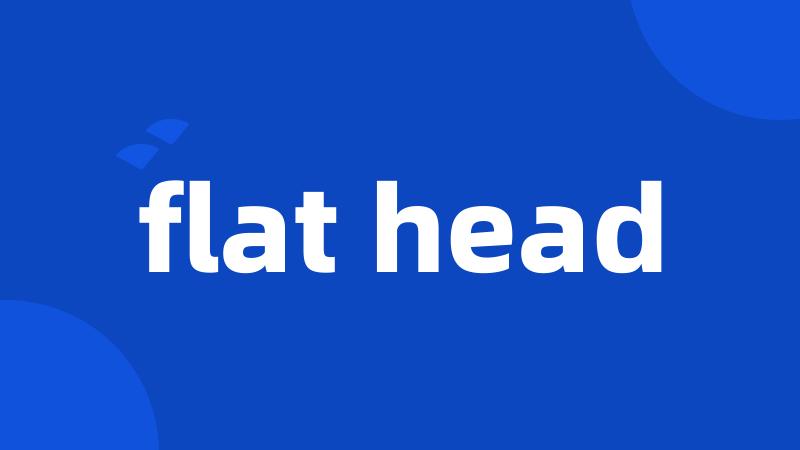 flat head