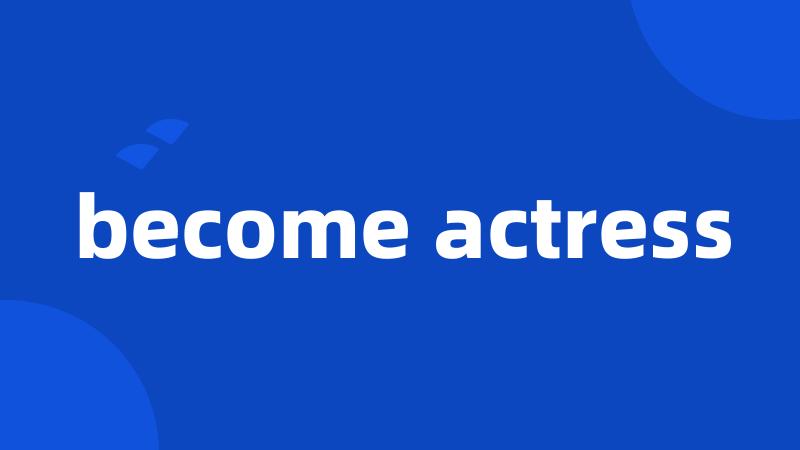 become actress