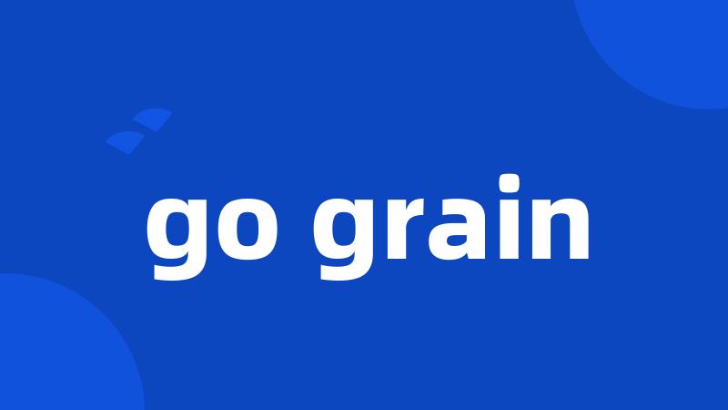 go grain