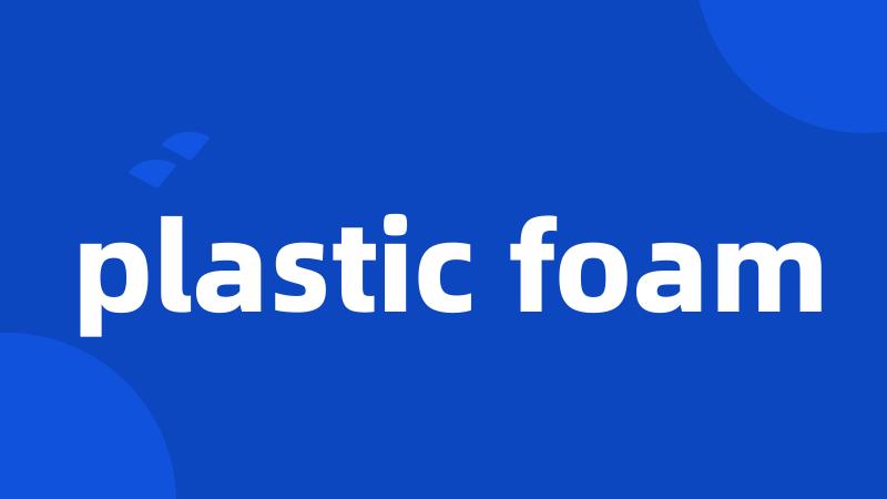 plastic foam