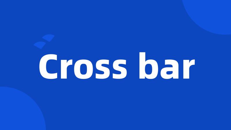 Cross bar