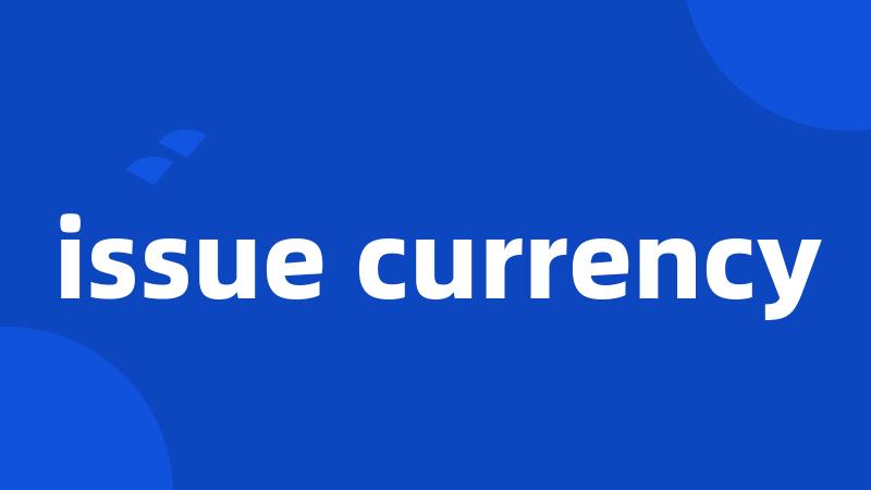 issue currency