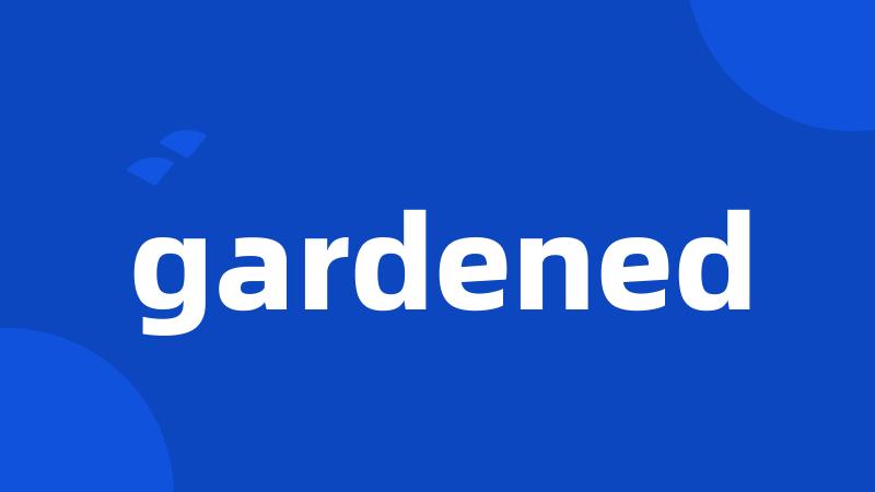 gardened