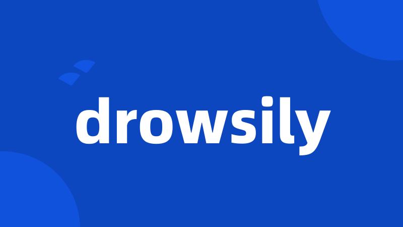 drowsily