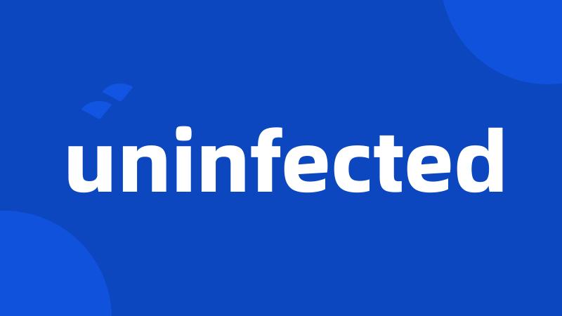 uninfected