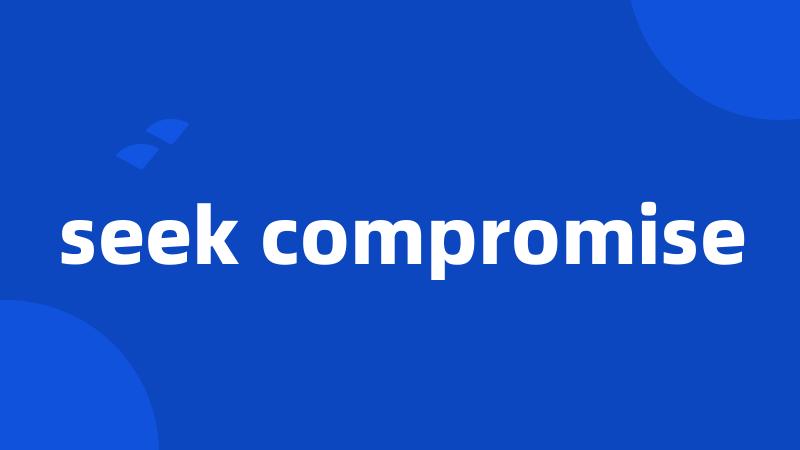 seek compromise