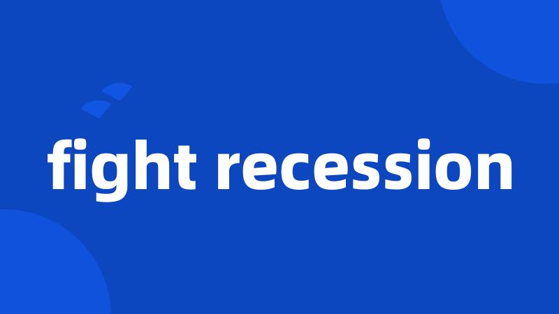 fight recession