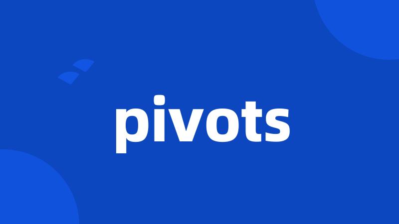 pivots