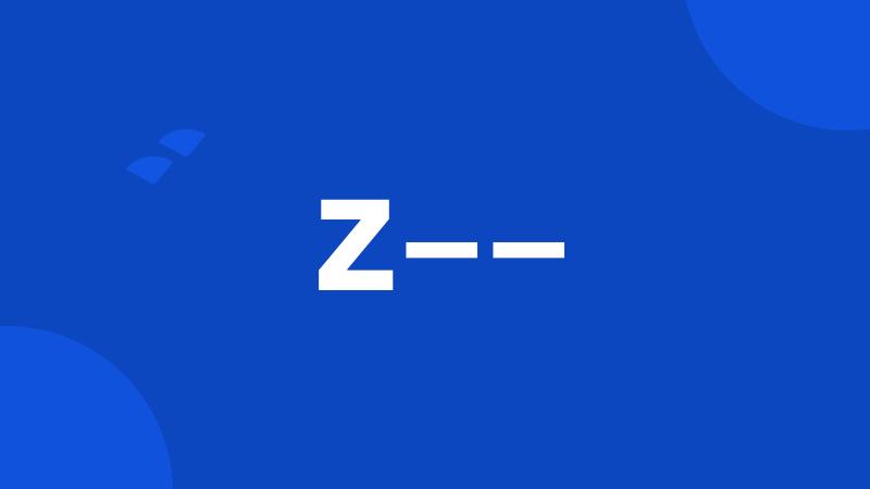 Z——