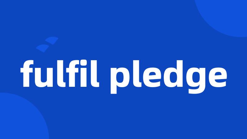fulfil pledge