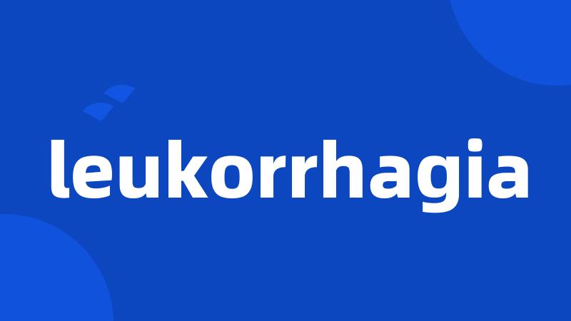 leukorrhagia