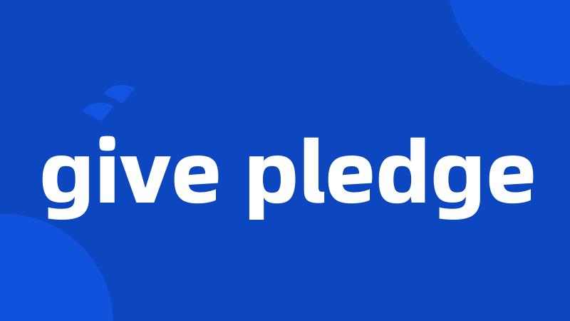 give pledge