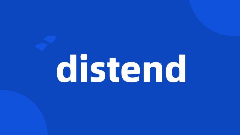distend
