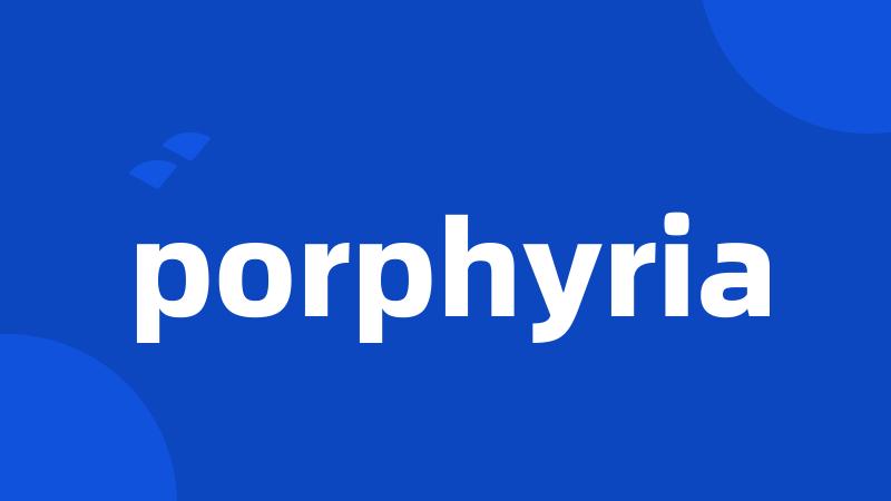 porphyria